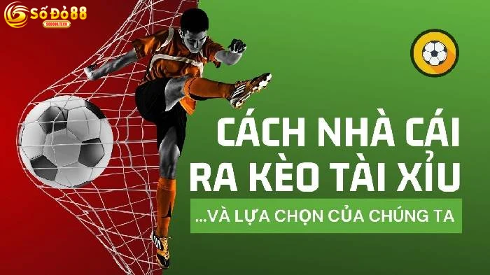 Khái Niệm Và Quy Tắc Chơi Kèo Tài Xỉu Sodo88